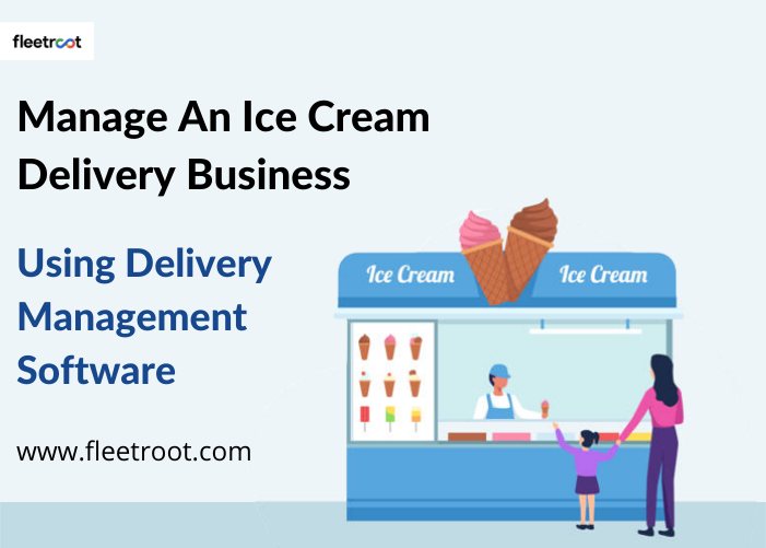 How to Manage An Ice Cream Delivery Business Using Delivery Management Software
