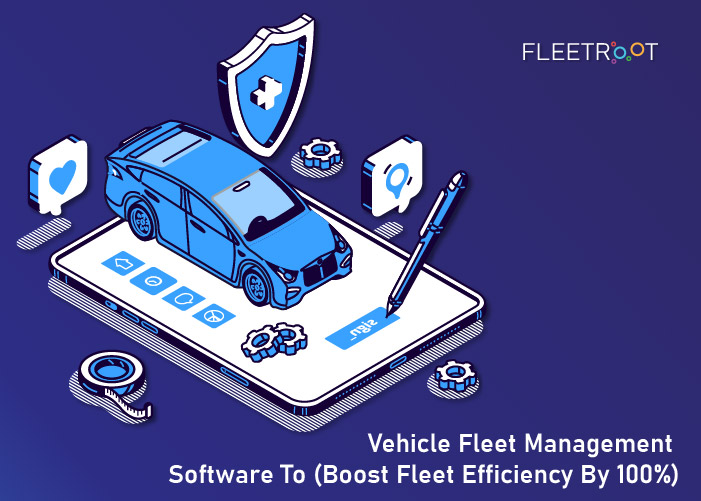 Vehicle Fleet Management Software To (Boost Fleet Efficiency by 100%)