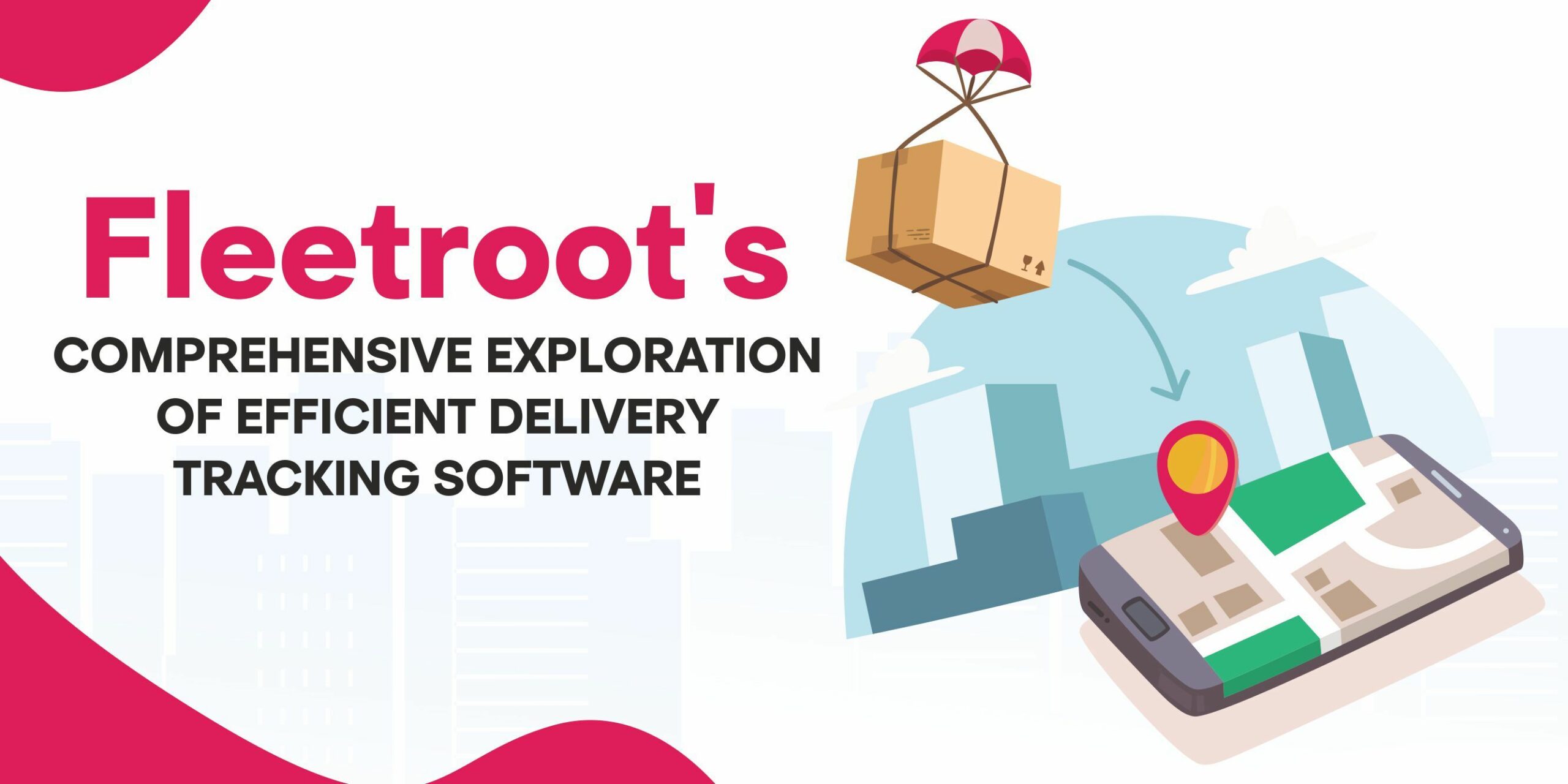 Fleetroot’s Comprehensive Exploration of Efficient Delivery Tracking Software