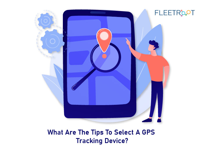 What Are The Tips To Select A GPS Tracking Device?