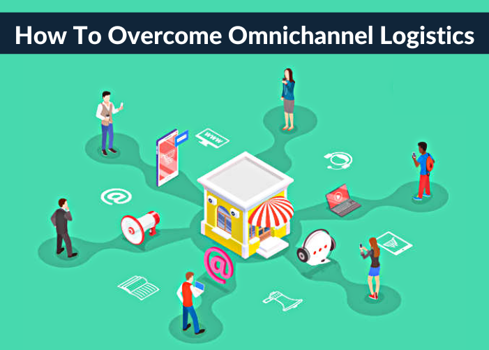 How to Overcome Omnichannel Logistics