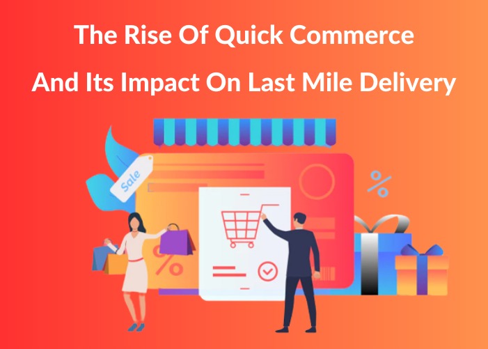 The Rise Of Quick Commerce And Its Impact On Last Mile Delivery