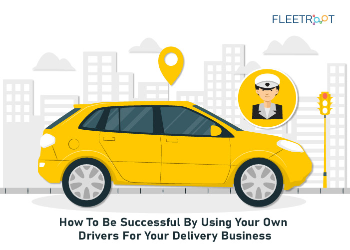 How To Be Successful By Using Your Own Drivers For Your Delivery Business