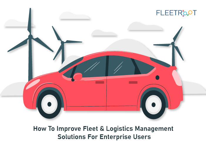 How To Improve Fleet & Logistics Management Solutions For Enterprise Users