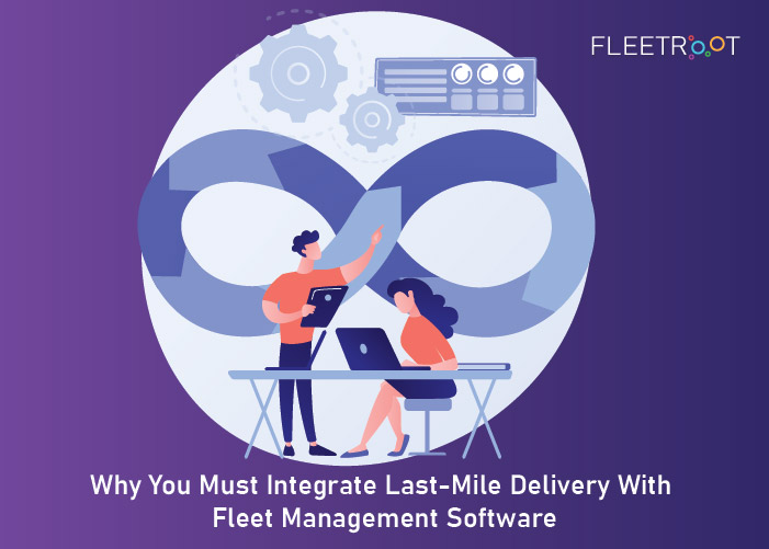 Why You Must Integrate Last-Mile Delivery With Fleet Management Software