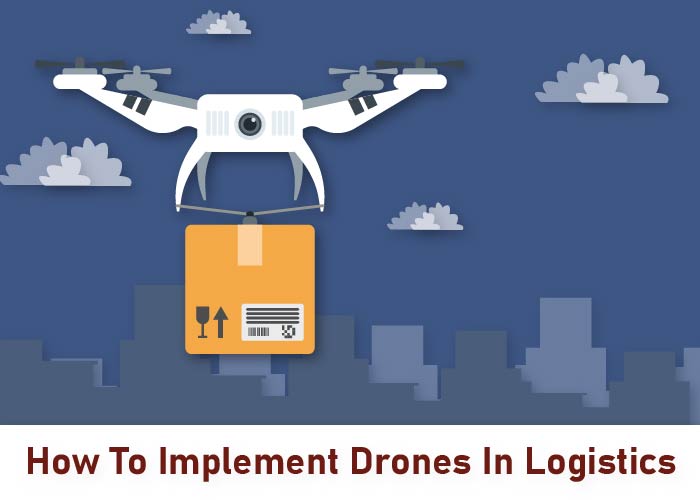 How To Implement Drones In Logistics
