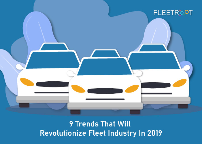9 Trends That Will Revolutionize Fleet Industry in 2019