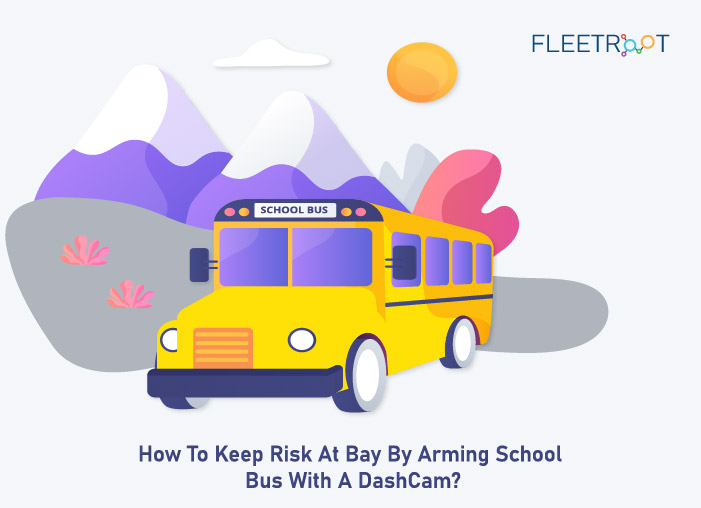 How To Keep Risk At Bay By Arming School Bus With A DashCam?
