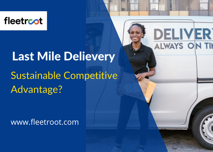 How Does Last-Mile Delivery Provide A Company With Sustainable Competitive Advantage?