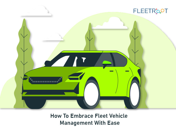 How To Embrace Fleet Vehicle Management With Ease