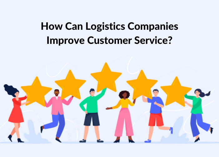How Can Logistics Companies Improve Customer Service?