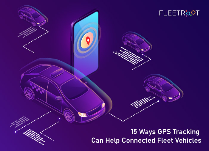 15 Ways GPS Tracking Can Help Connected Fleet Vehicles