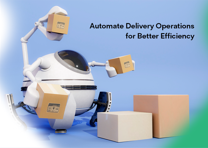Automate Delivery Operations for Better Efficiency