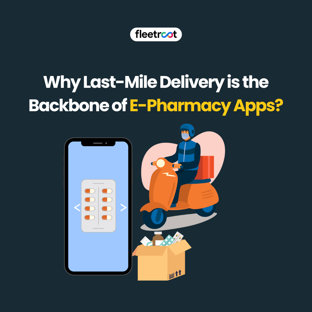 Why Last-Mile Delivery is the Backbone of E-Pharmacy Apps?