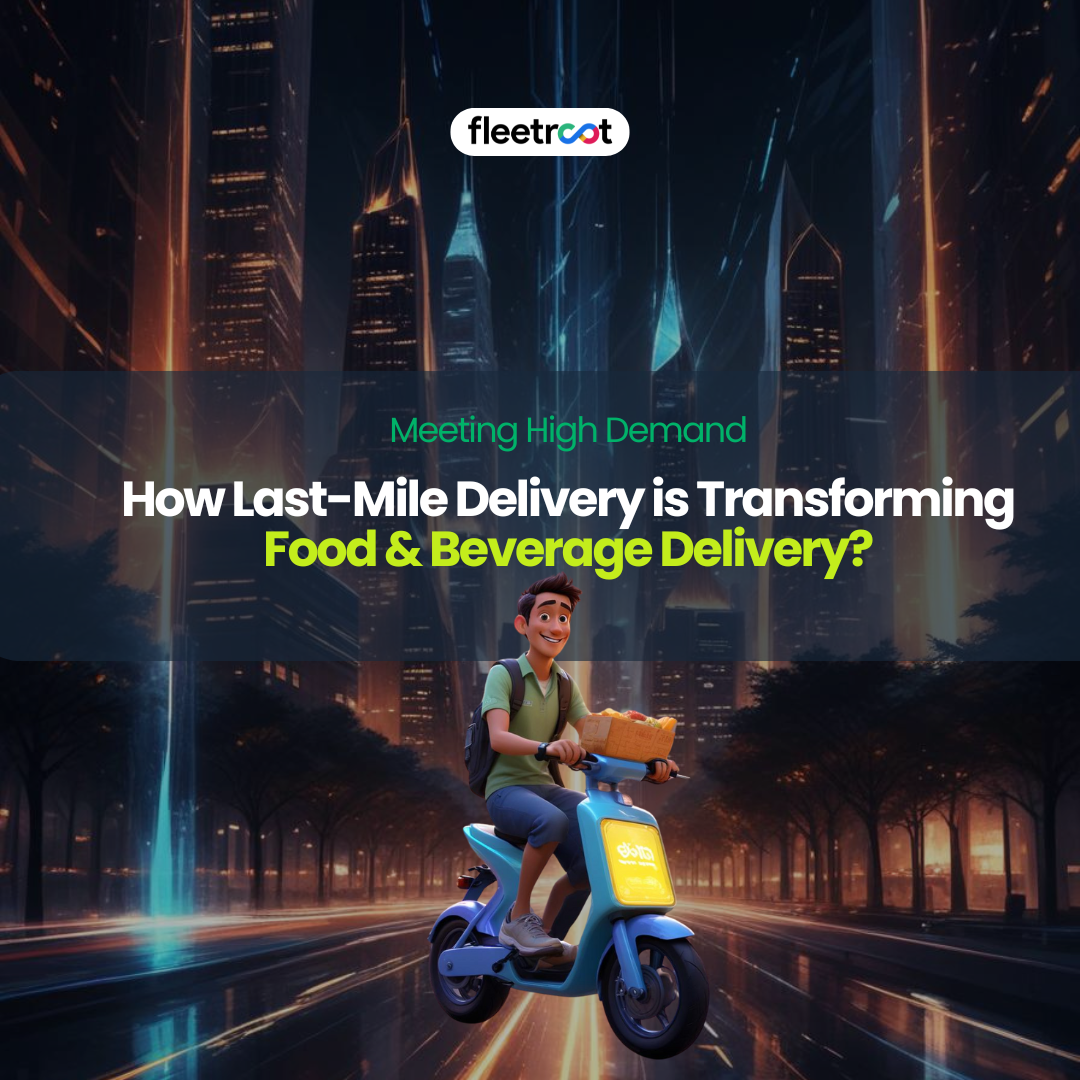 Meeting High Demand: How Last-Mile Delivery is Transforming Food & Beverage Delivery?