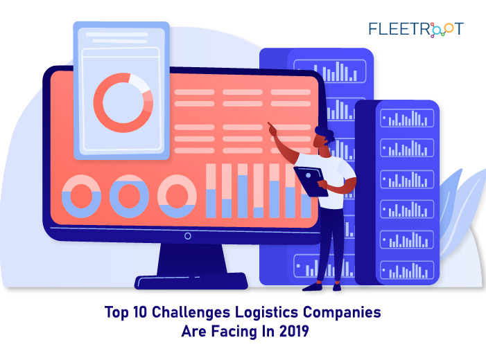 Top 10 Challenges Logistics Companies Are Facing In 2019