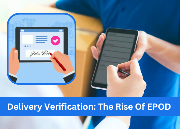 Delivery Verification: The Rise Of ePOD (Electronic Proof-Of-Delivery)