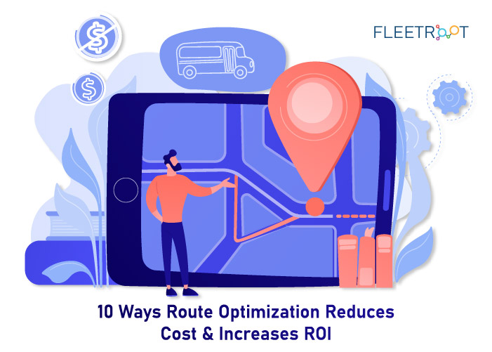 10 Ways Route Optimization Reduces Cost and Increases ROI