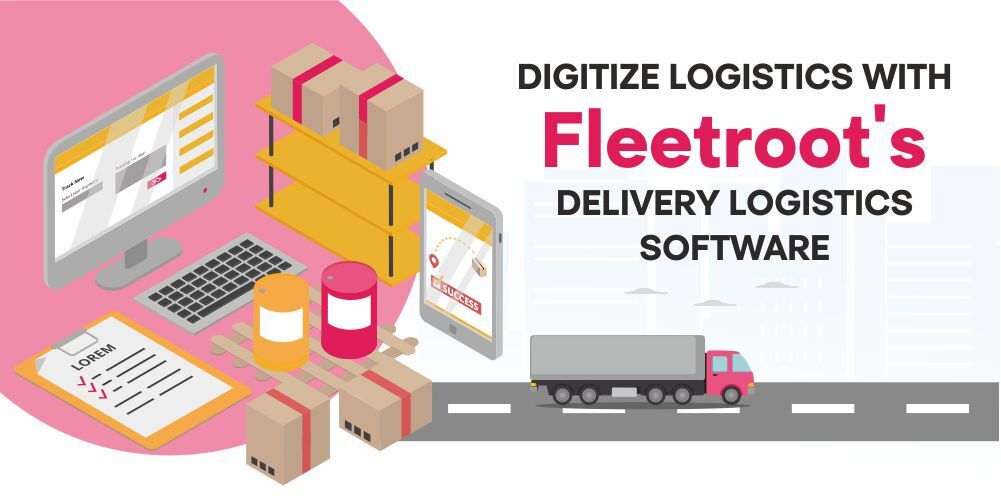 Digitize Logistics With Fleetroot’s Delivery Logistics Software