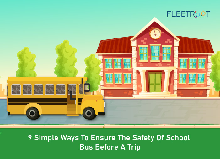 9 Simple Ways To Ensure The Safety Of School Bus Before A Trip
