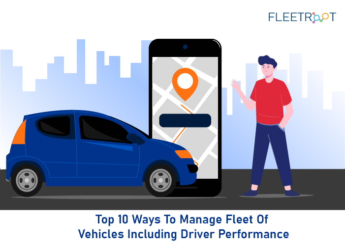 Top 10 Ways to Manage Fleet of Vehicles Including Driver Performance