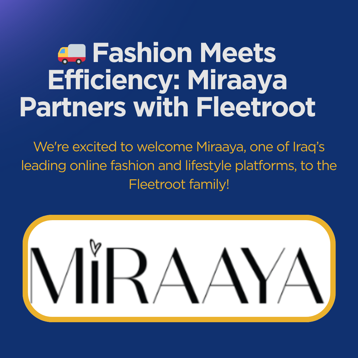 🚚 Fashion Meets Efficiency: Miraaya Partners with Fleetroot to Optimize Deliveries Across Iraq