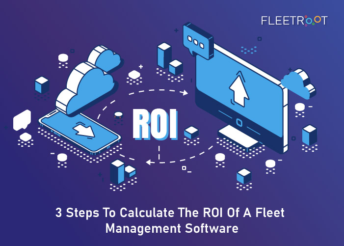 3 Steps To Calculate The ROI Of A Fleet Management Software