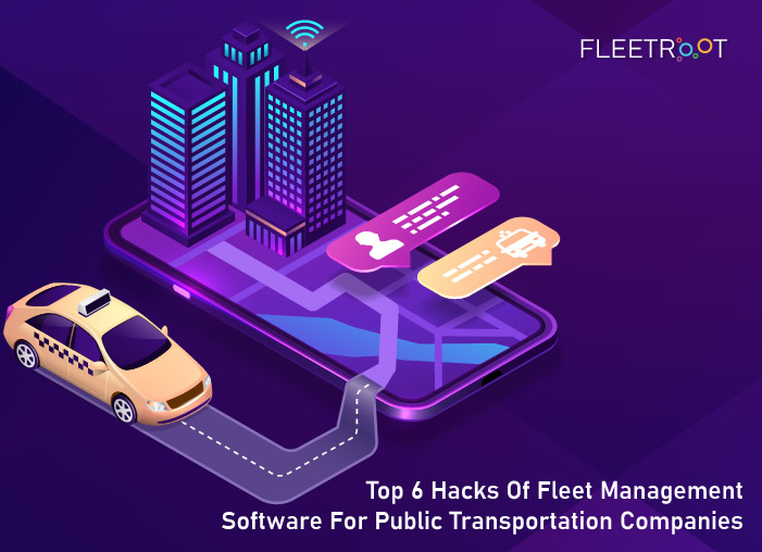Top 6 Hacks of Fleet Management Software For Public Transportation Companies
