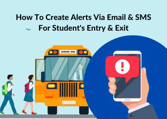 How To Create Alerts Via Email & SMS For Student’s Entry & Exit