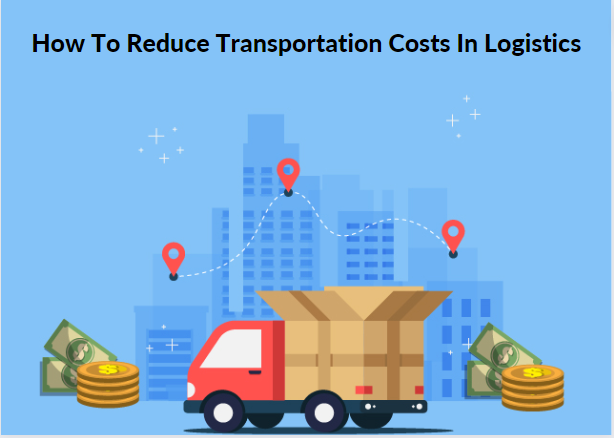 How To Reduce Transportation Costs In Logistics