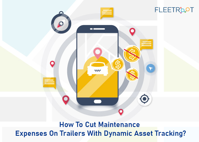 How To Cut Maintenance Expenses On Trailers With Dynamic Asset Tracking?