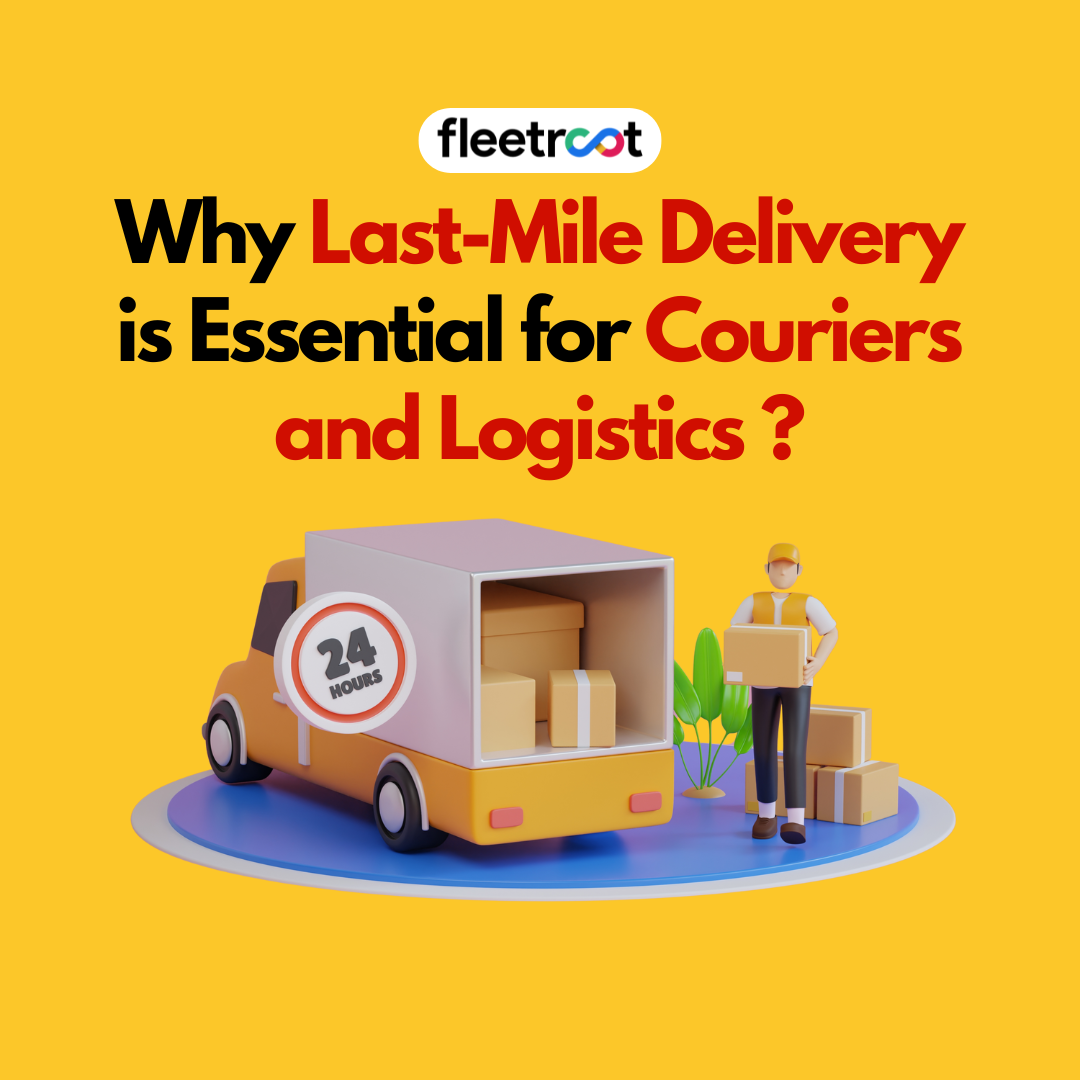 Why Last-Mile Delivery is Essential for Couriers and Logistics?